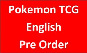 Pokemon TCG English Pre Order